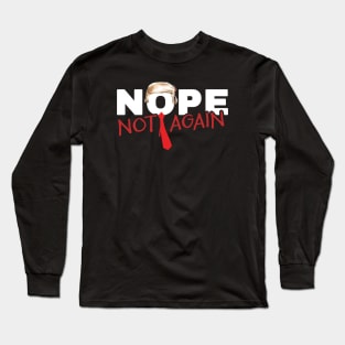 Nope Not Again Long Sleeve T-Shirt